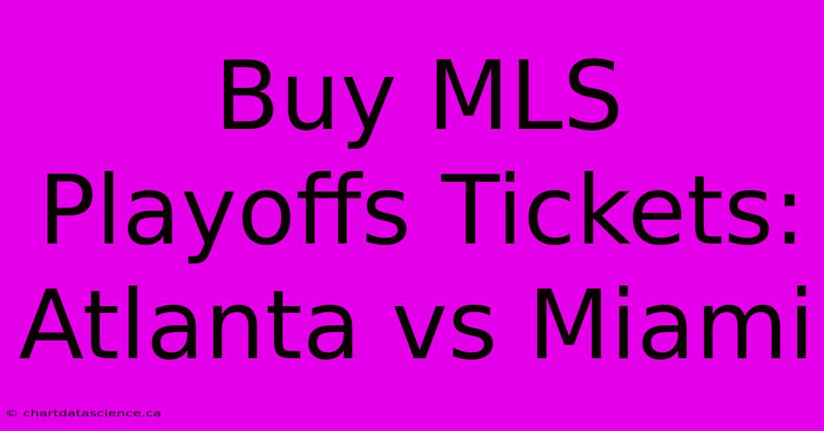 Buy MLS Playoffs Tickets: Atlanta Vs Miami