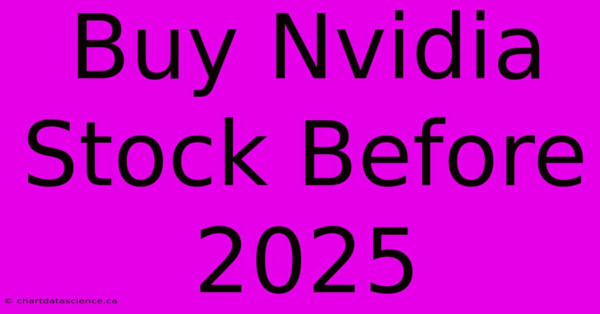 Buy Nvidia Stock Before 2025