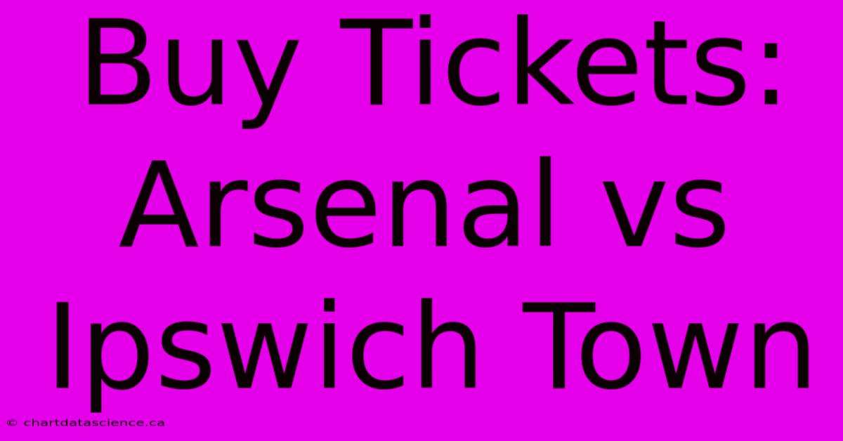 Buy Tickets: Arsenal Vs Ipswich Town