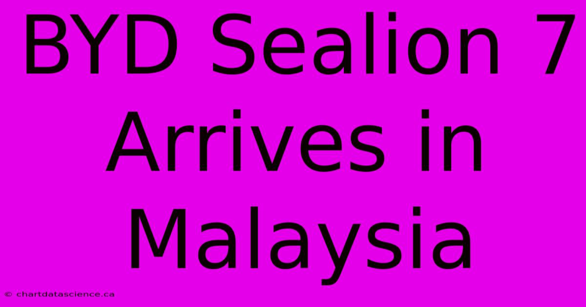 BYD Sealion 7 Arrives In Malaysia