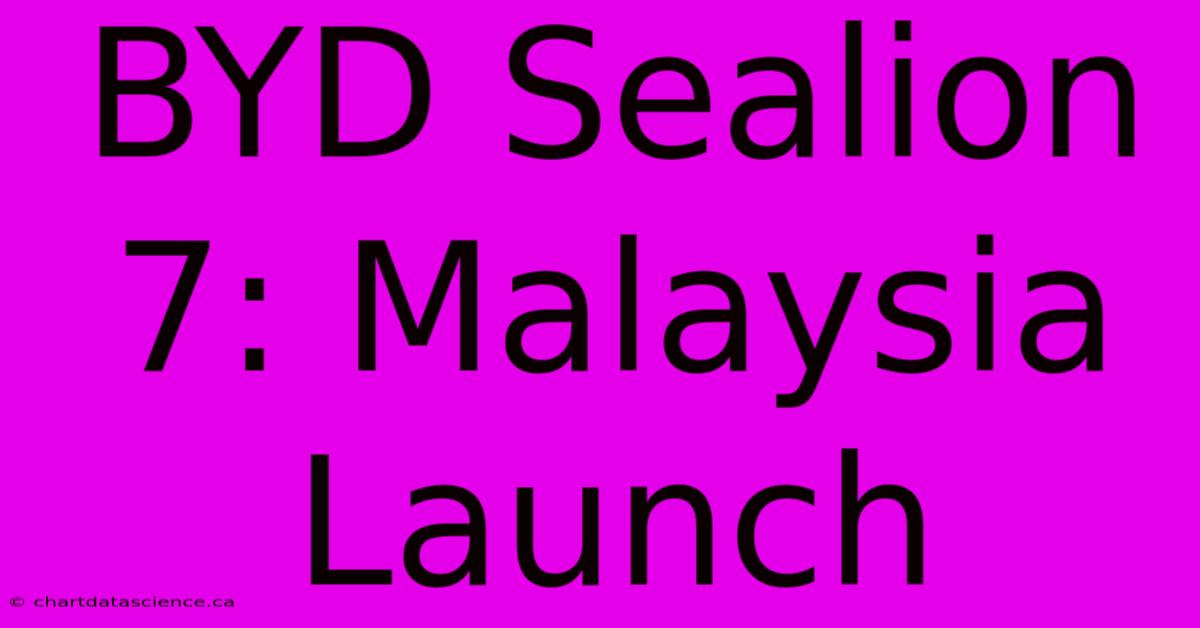 BYD Sealion 7: Malaysia Launch