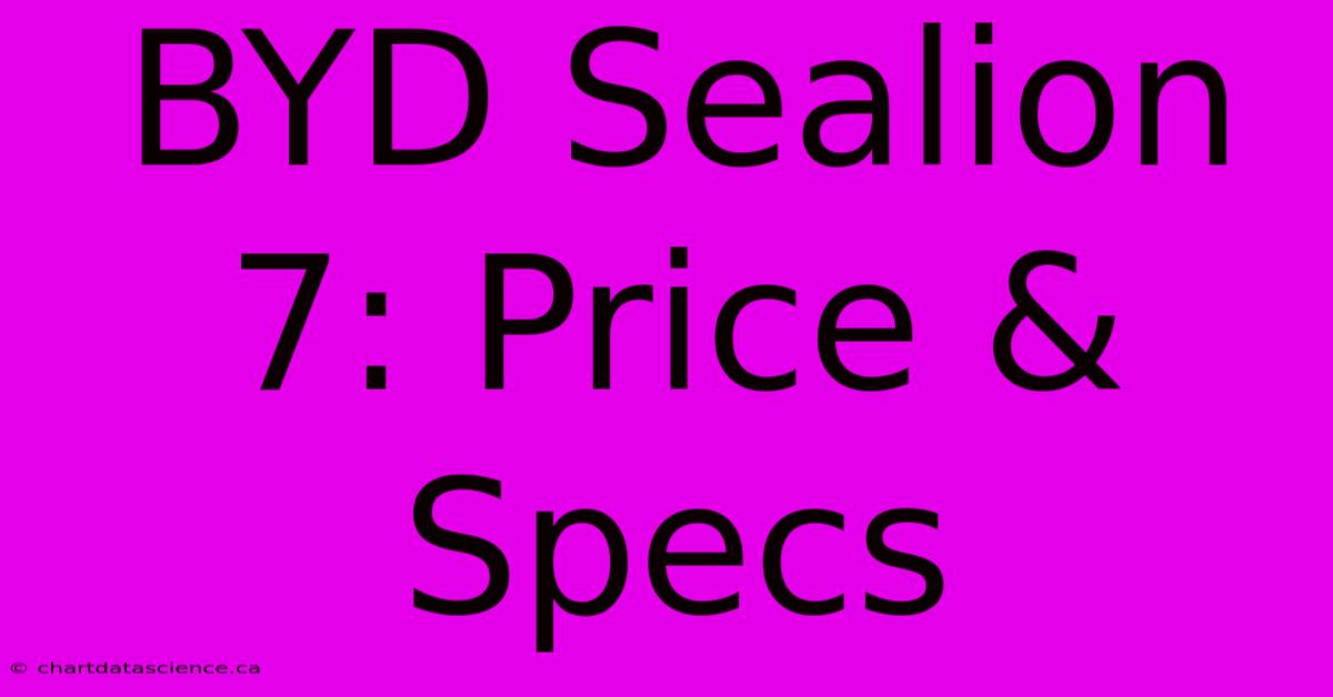 BYD Sealion 7: Price & Specs 