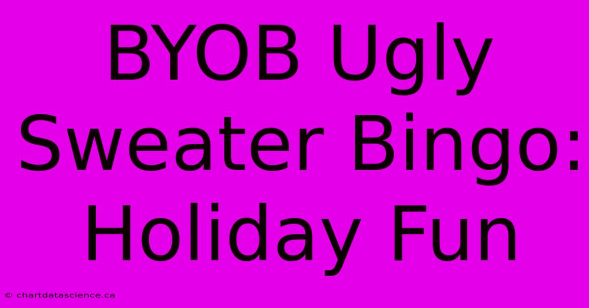 BYOB Ugly Sweater Bingo: Holiday Fun