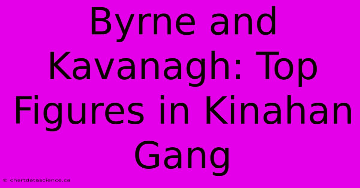 Byrne And Kavanagh: Top Figures In Kinahan Gang