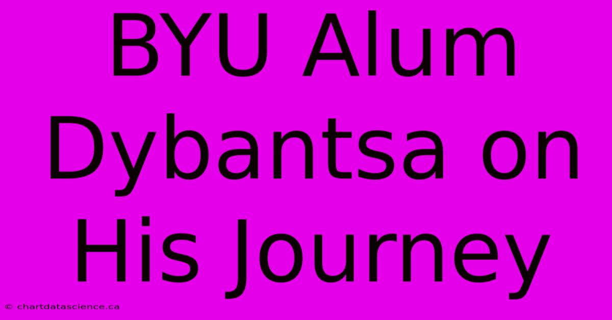 BYU Alum Dybantsa On His Journey