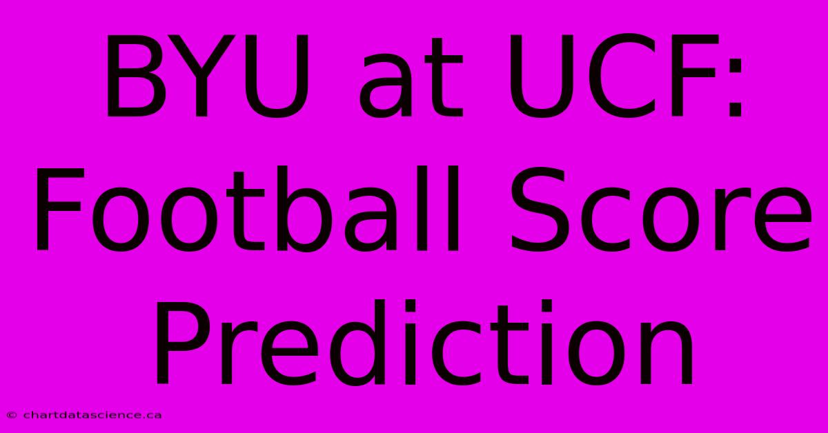 BYU At UCF: Football Score Prediction