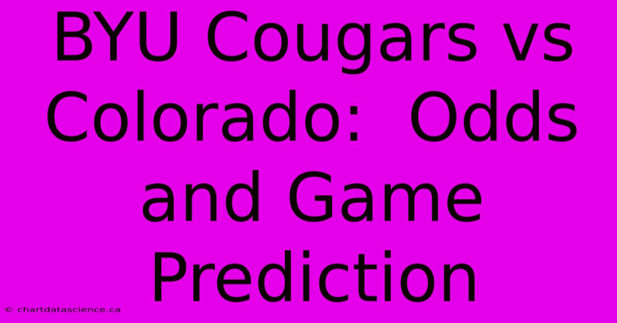 BYU Cougars Vs Colorado:  Odds And Game Prediction