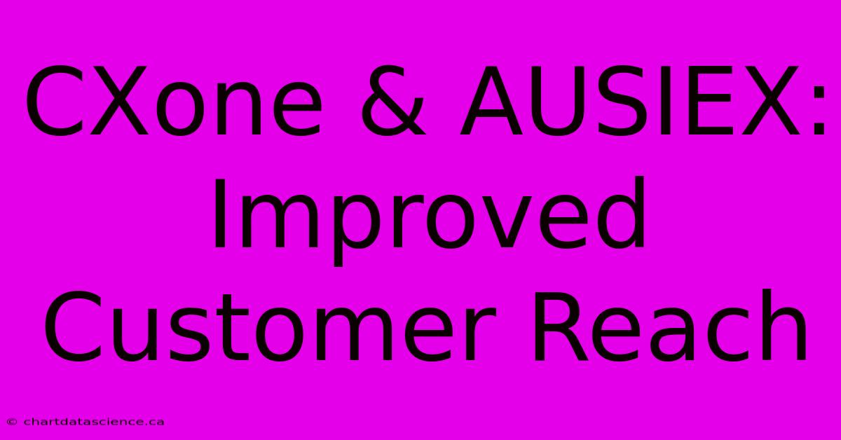 CXone & AUSIEX: Improved Customer Reach