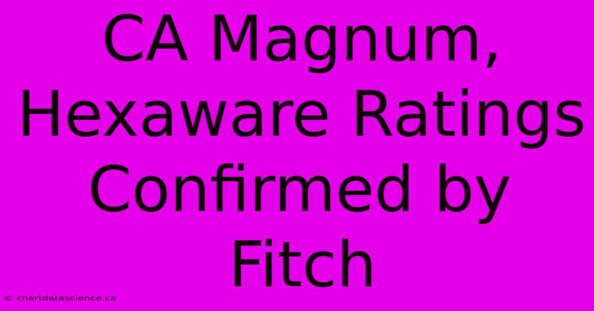 CA Magnum, Hexaware Ratings Confirmed By Fitch