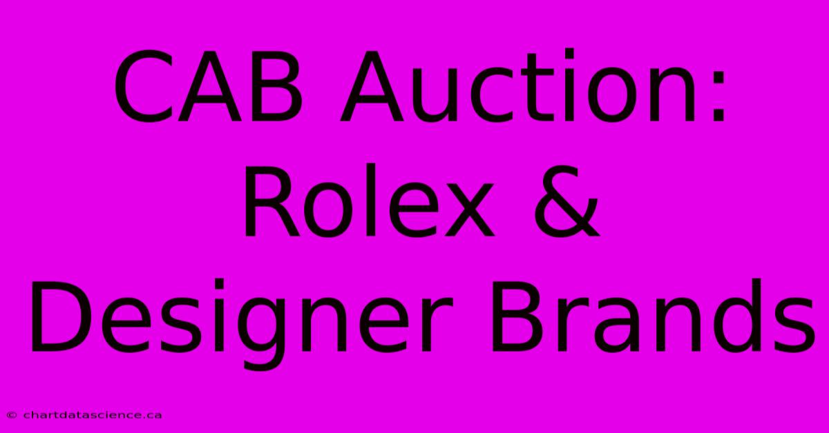 CAB Auction: Rolex & Designer Brands