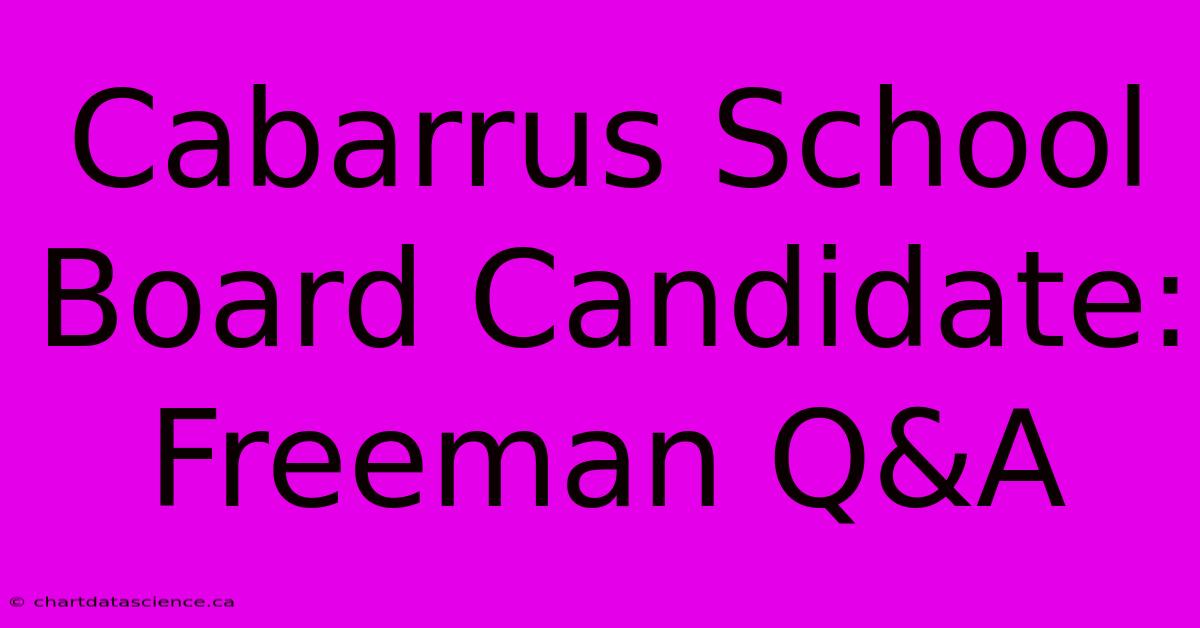 Cabarrus School Board Candidate: Freeman Q&A