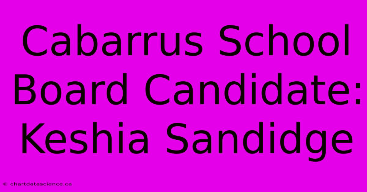 Cabarrus School Board Candidate: Keshia Sandidge