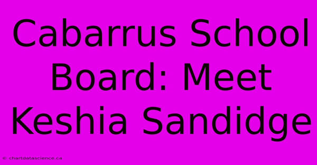 Cabarrus School Board: Meet Keshia Sandidge