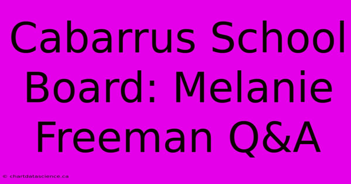 Cabarrus School Board: Melanie Freeman Q&A