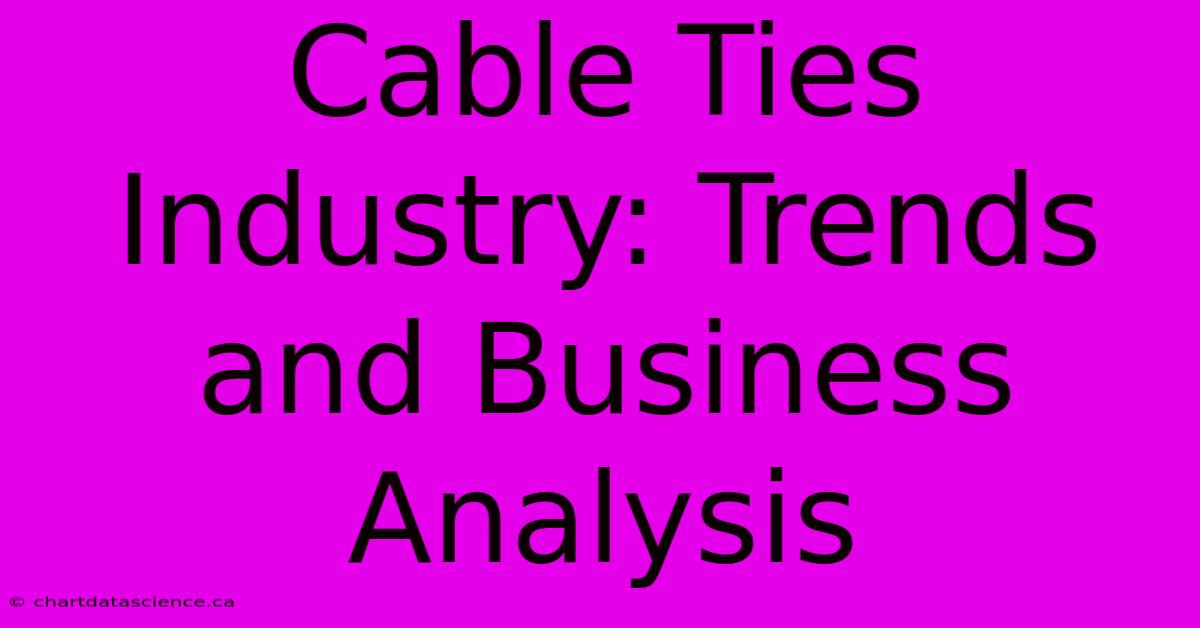 Cable Ties Industry: Trends And Business Analysis