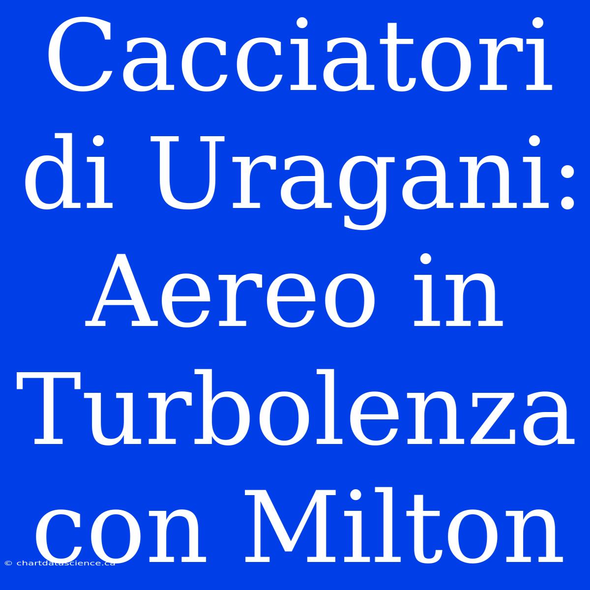 Cacciatori Di Uragani: Aereo In Turbolenza Con Milton