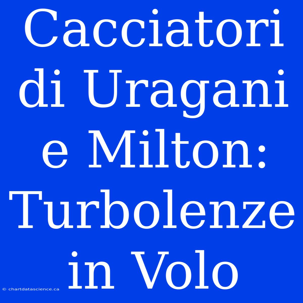 Cacciatori Di Uragani E Milton: Turbolenze In Volo