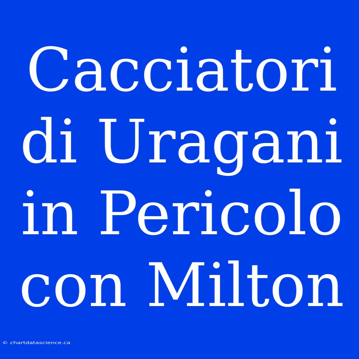 Cacciatori Di Uragani In Pericolo Con Milton