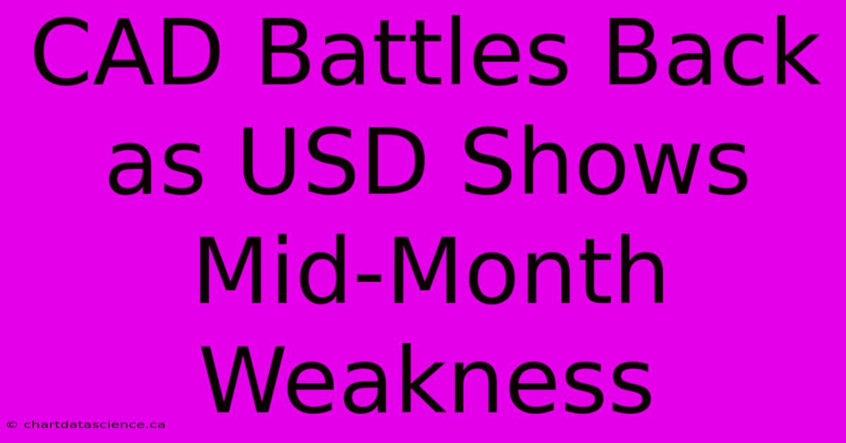 CAD Battles Back As USD Shows Mid-Month Weakness 