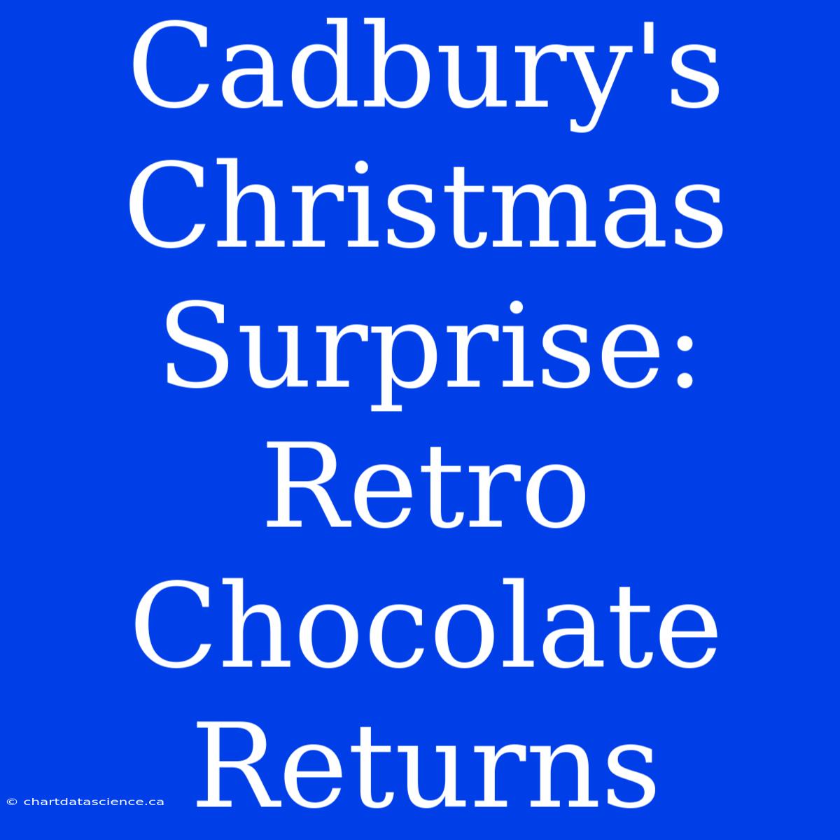 Cadbury's Christmas Surprise: Retro Chocolate Returns