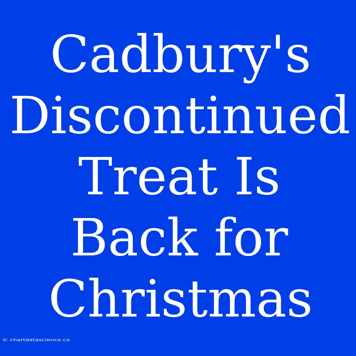 Cadbury's Discontinued Treat Is Back For Christmas