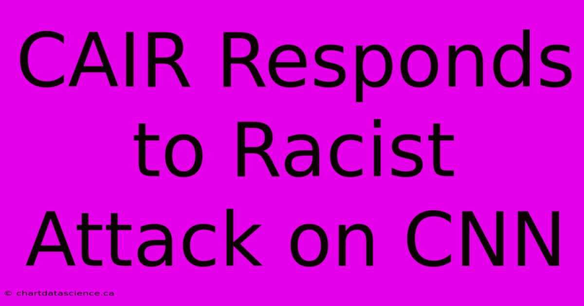 CAIR Responds To Racist Attack On CNN