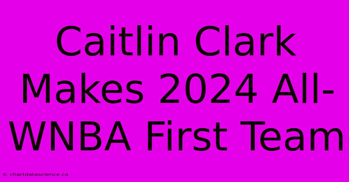 Caitlin Clark Makes 2024 AllWNBA First Team