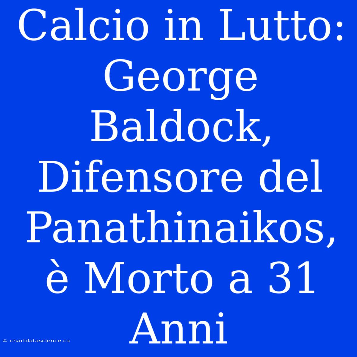 Calcio In Lutto: George Baldock, Difensore Del Panathinaikos, È Morto A 31 Anni