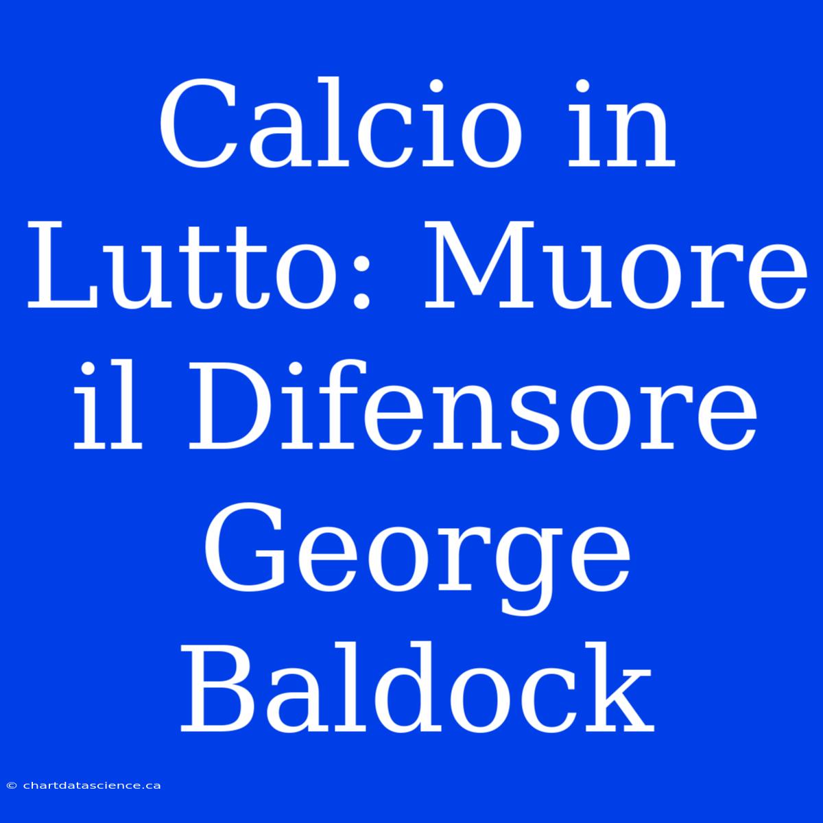 Calcio In Lutto: Muore Il Difensore George Baldock