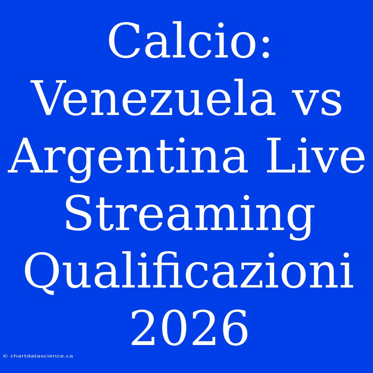 Calcio: Venezuela Vs Argentina Live Streaming Qualificazioni 2026