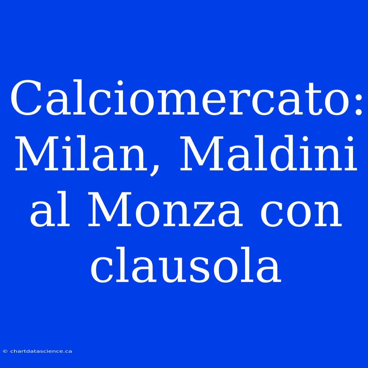 Calciomercato: Milan, Maldini Al Monza Con Clausola