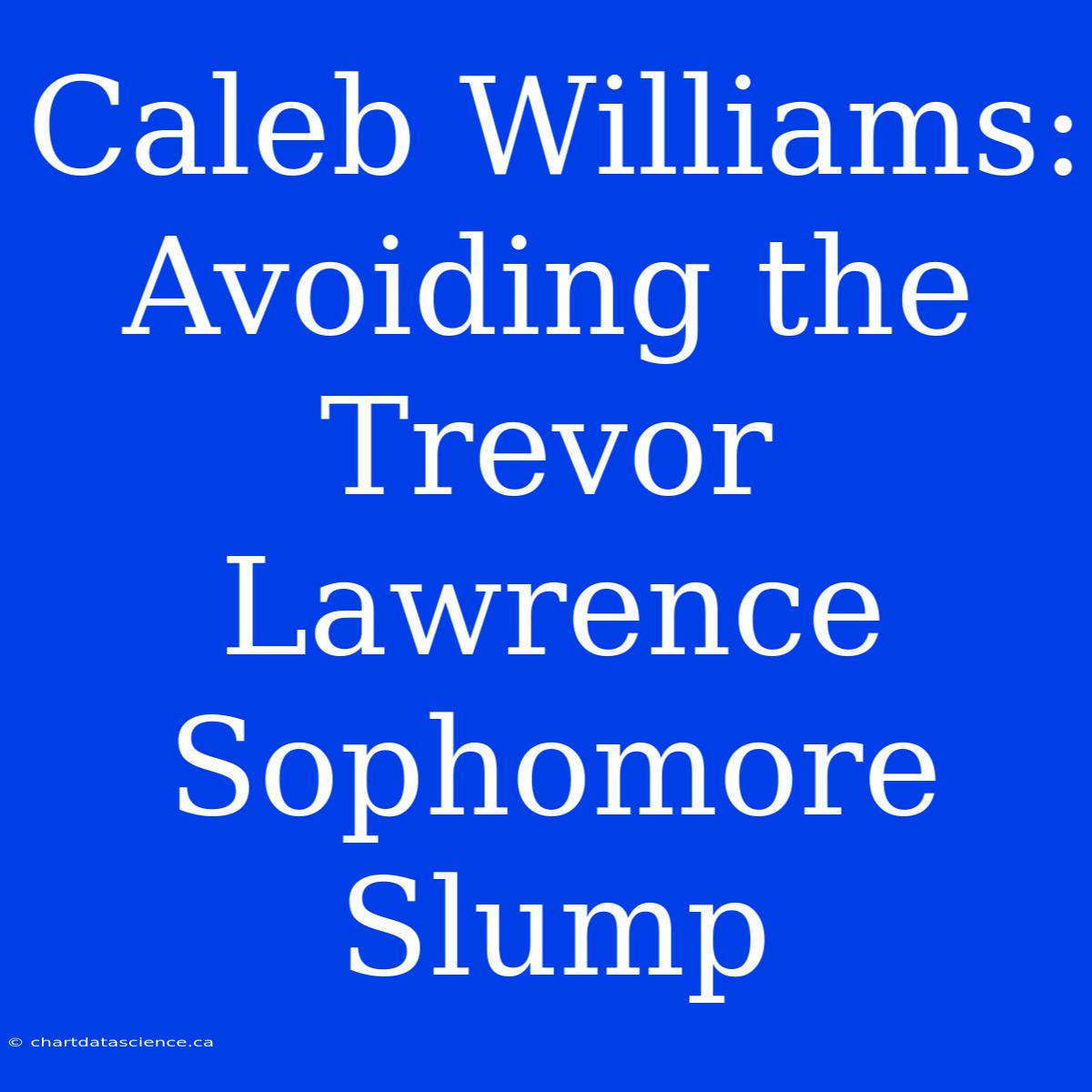 Caleb Williams: Avoiding The Trevor Lawrence Sophomore Slump