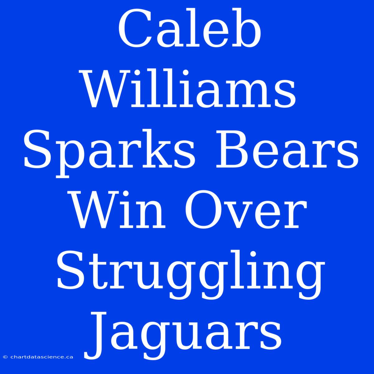 Caleb Williams Sparks Bears Win Over Struggling Jaguars