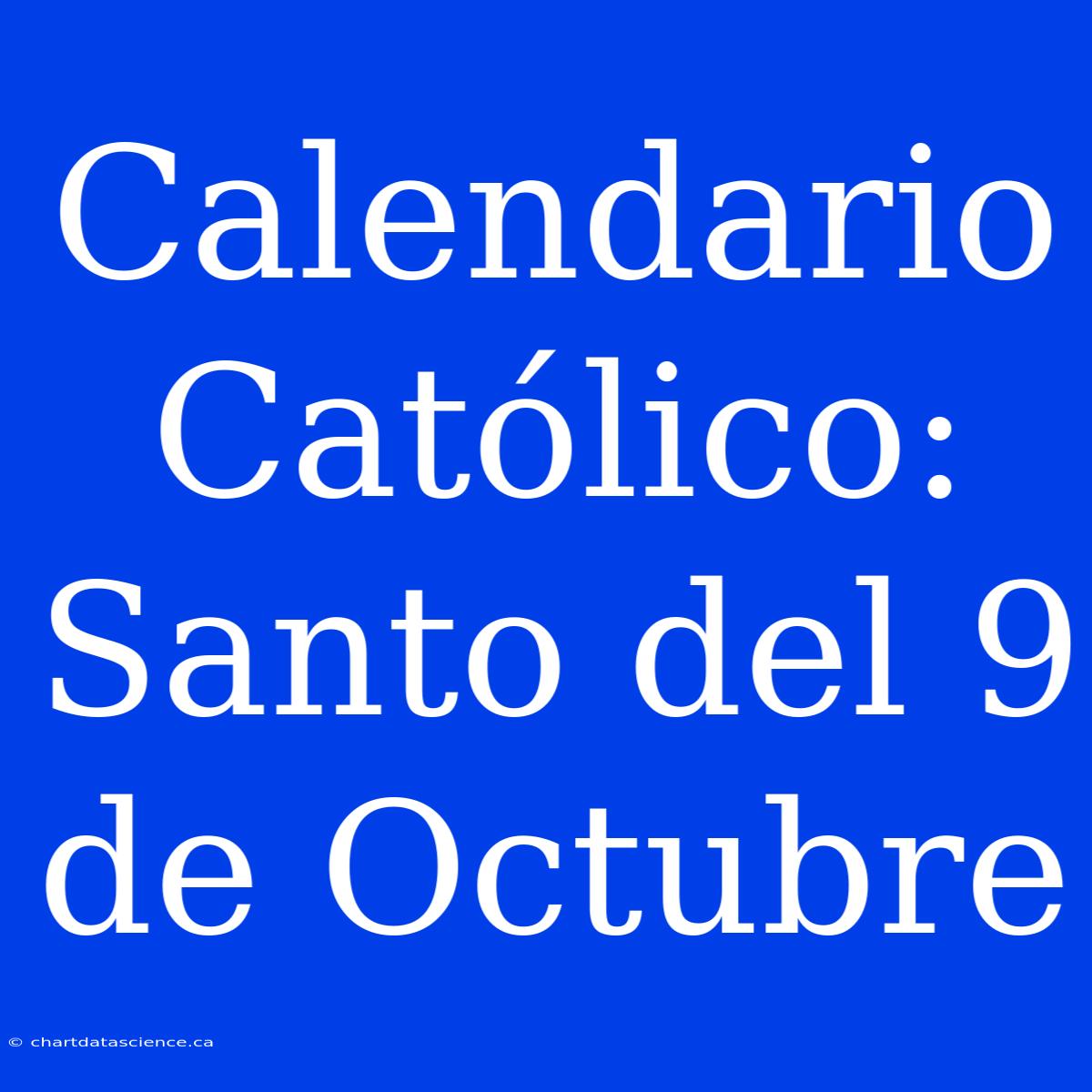 Calendario Católico: Santo Del 9 De Octubre