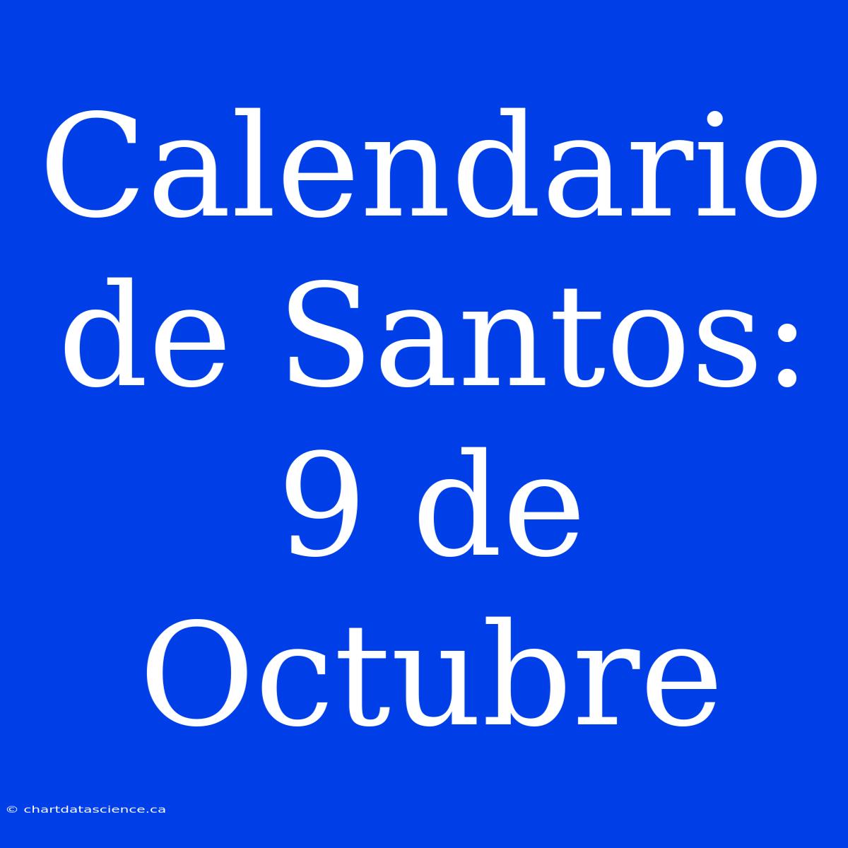 Calendario De Santos: 9 De Octubre