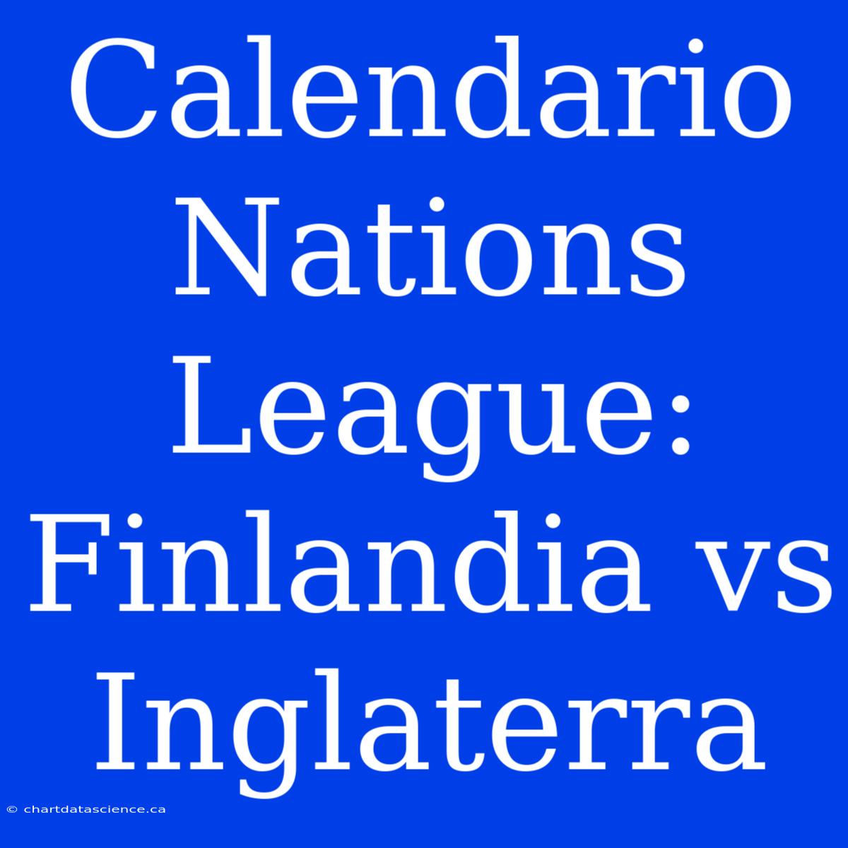 Calendario Nations League: Finlandia Vs Inglaterra