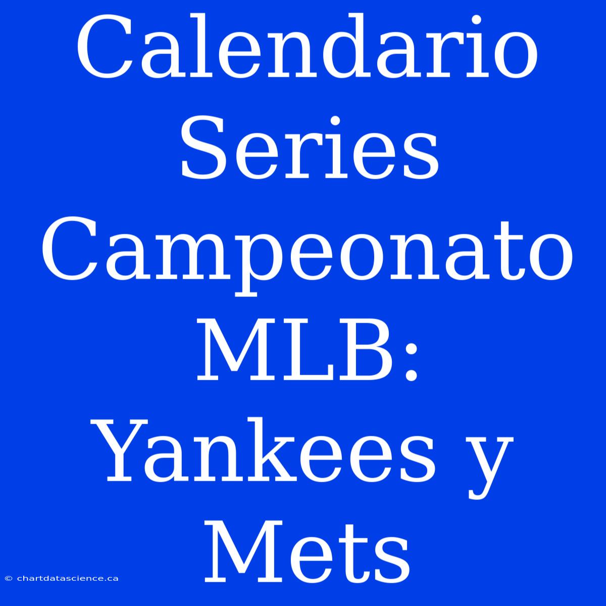 Calendario Series Campeonato MLB: Yankees Y Mets