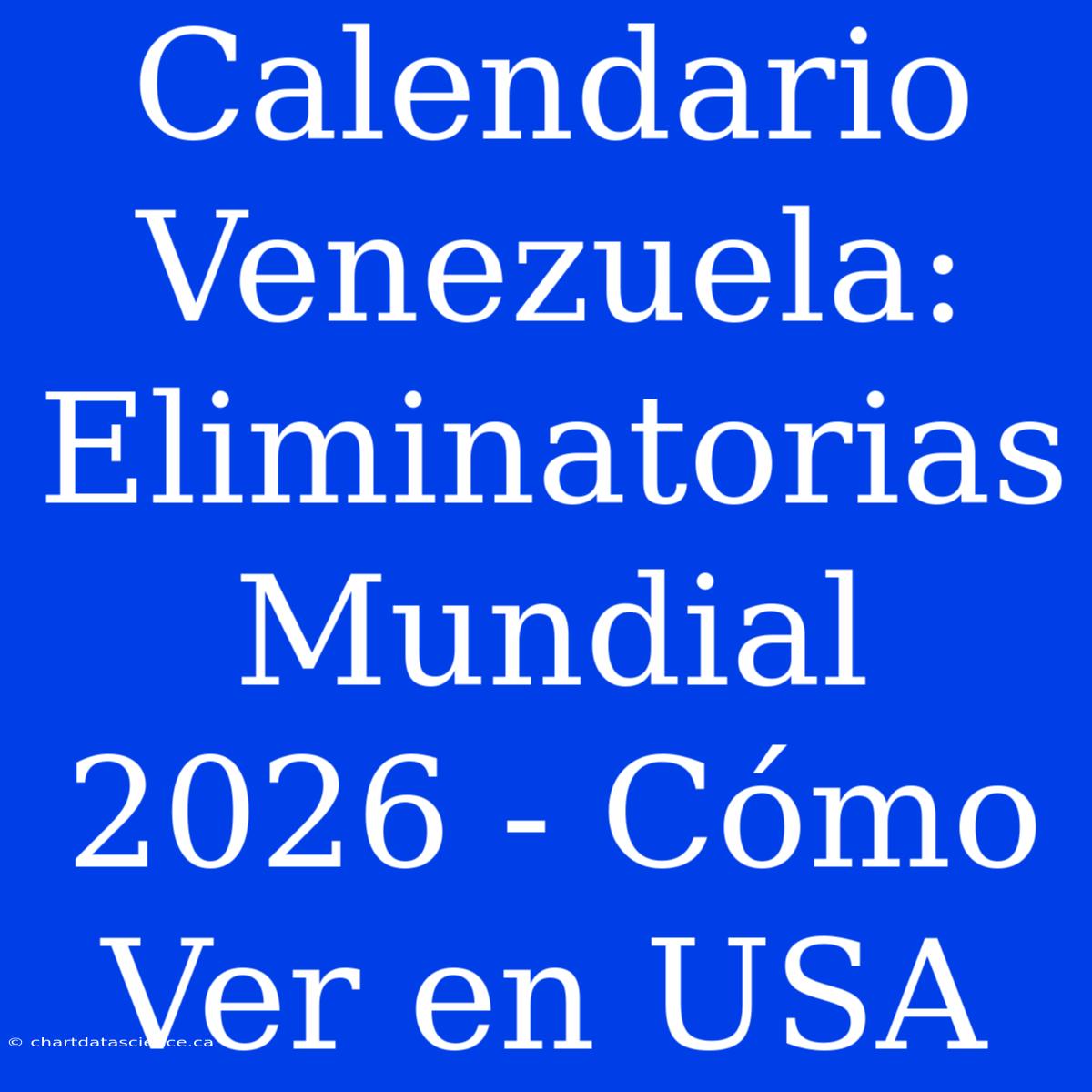 Calendario Venezuela: Eliminatorias Mundial 2026 - Cómo Ver En USA