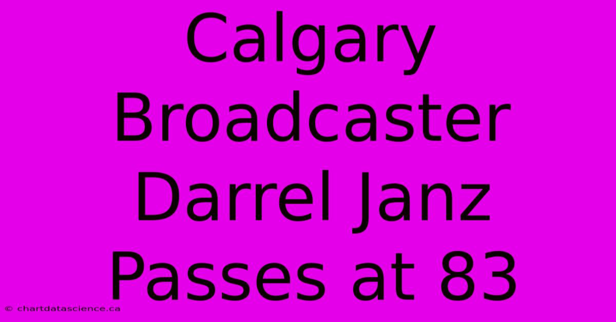 Calgary Broadcaster Darrel Janz Passes At 83