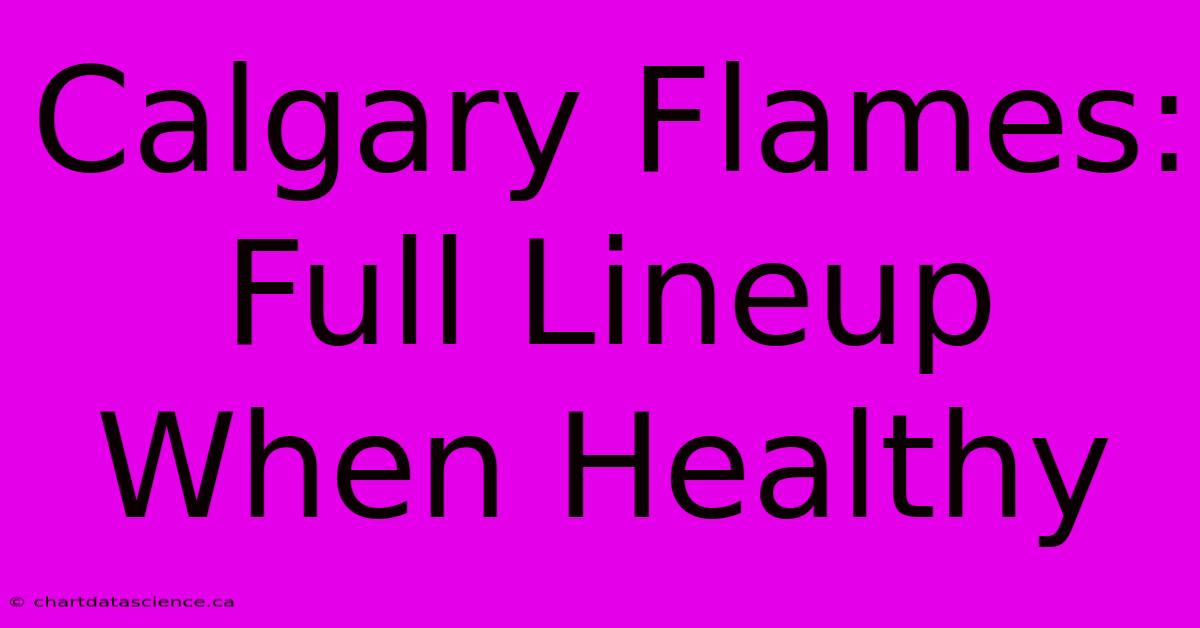 Calgary Flames: Full Lineup When Healthy