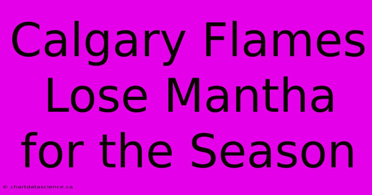 Calgary Flames Lose Mantha For The Season