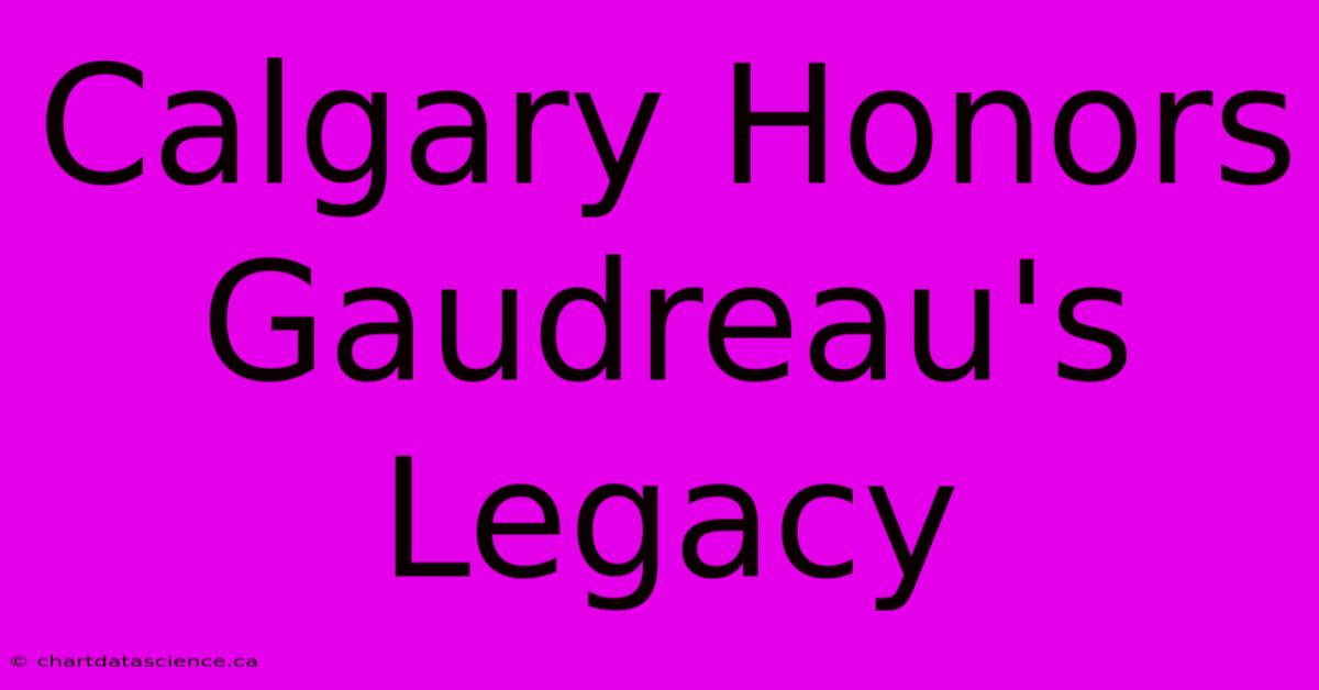 Calgary Honors Gaudreau's Legacy