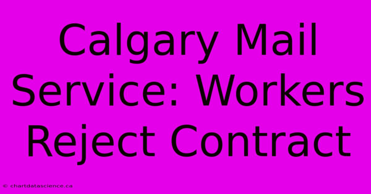 Calgary Mail Service: Workers Reject Contract