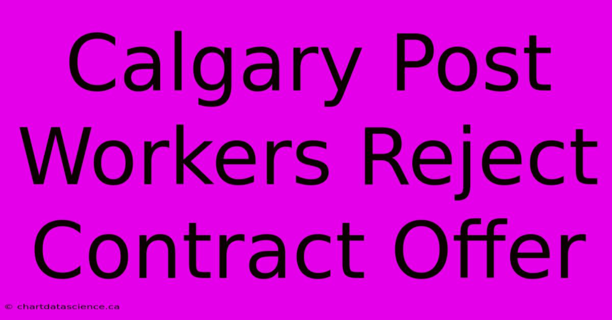 Calgary Post Workers Reject Contract Offer