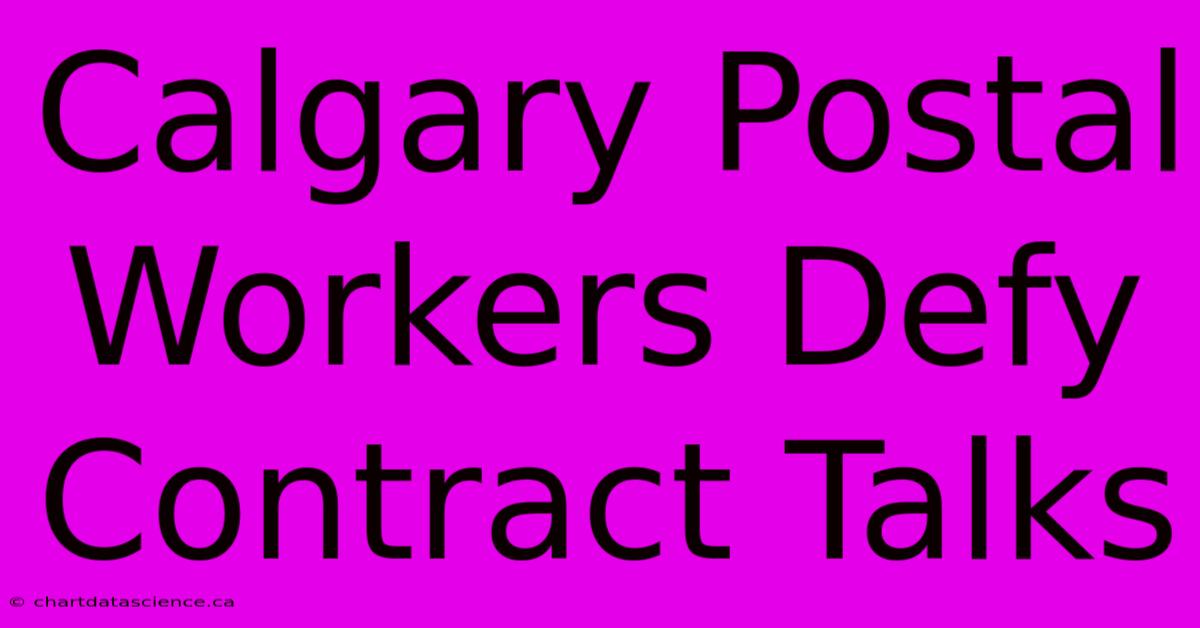 Calgary Postal Workers Defy Contract Talks