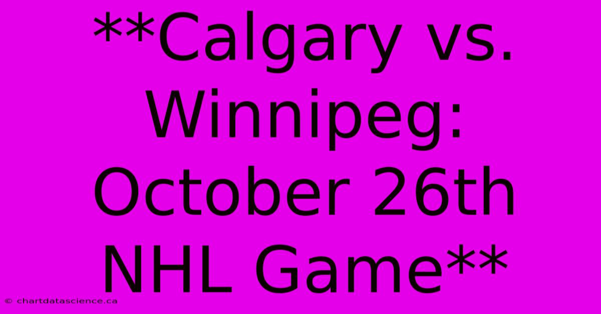 **Calgary Vs. Winnipeg: October 26th NHL Game**