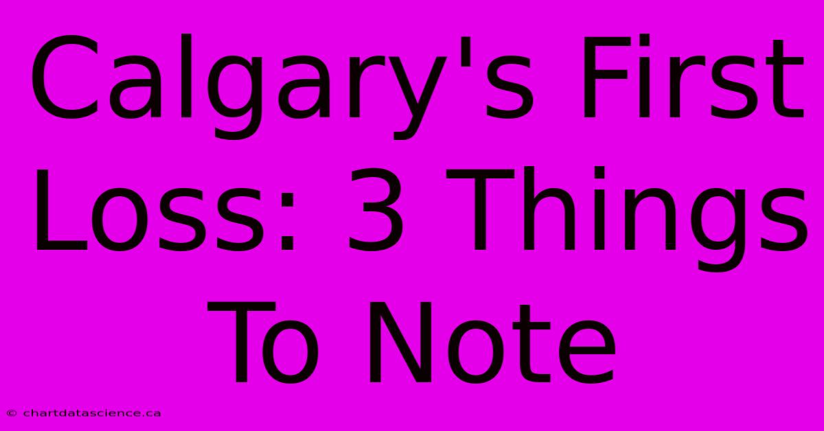 Calgary's First Loss: 3 Things To Note 