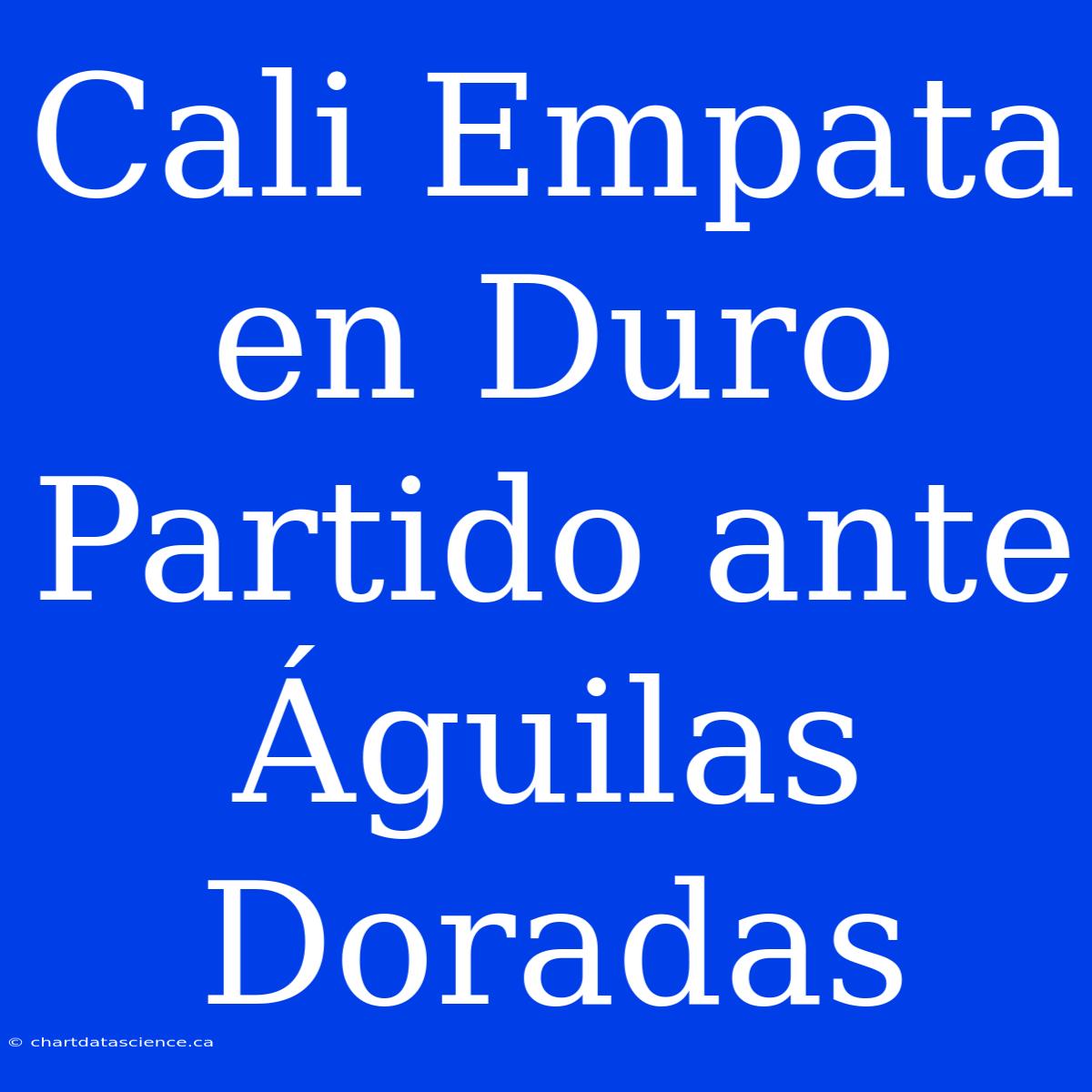 Cali Empata En Duro Partido Ante Águilas Doradas