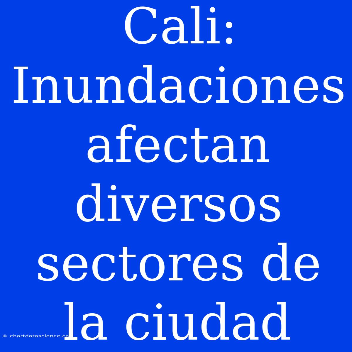 Cali: Inundaciones Afectan Diversos Sectores De La Ciudad