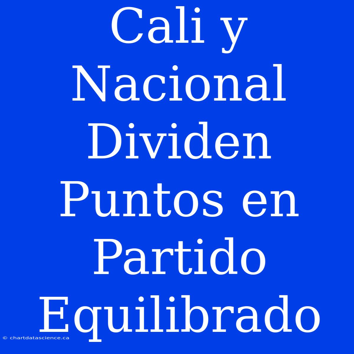 Cali Y Nacional Dividen Puntos En Partido Equilibrado